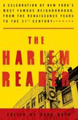 Harlem Reader A Celebration of New York's Most Famous Neighborhood, from the Renaissance Years to the 21st Century  9781400046812 Front Cover