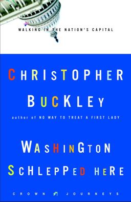 Washington Schlepped Here Walking in the Nation's Capital  9781400046874 Front Cover