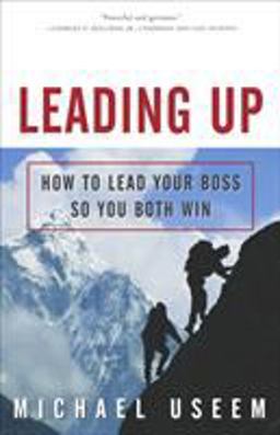 Leading Up How to Lead Your Boss So You Both Win  9781400047000 Front Cover