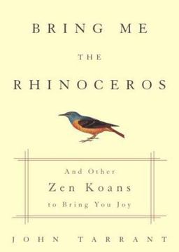 Bring Me the Rhinoceros And Other Zen Koans to Bring You Joy  9781400047642 Front Cover