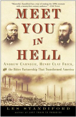 Meet You in Hell Andrew Carnegie, Henry Clay Frick, and the Bitter Partnership That Changed America  9781400047680 Front Cover