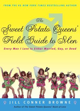 Sweet Potato Queens' Field Guide to Men Every Man I Love Is Either Married, Gay, or Dead  9781400049684 Front Cover