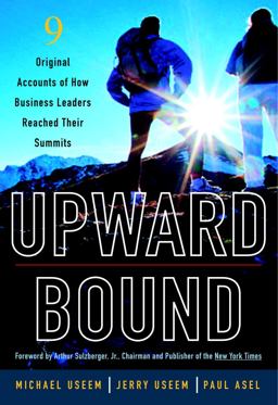 Upward Bound Nine Original Accounts of How Business Leaders Reached Their Summits  9781400050482 Front Cover