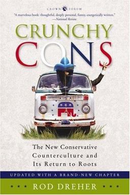 Crunchy Cons The New Conservative Counterculture and Its Return to Roots  9781400050659 Front Cover