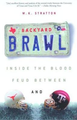 Backyard Brawl : Inside the Blood Feud Between Texas and Texas A&M  9781400051113 Front Cover