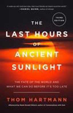 Last Hours of Ancient Sunlight: Revised and Updated Third Edition The Fate of the World and What We Can Do Before It's Too Late  9781400051571 Front Cover