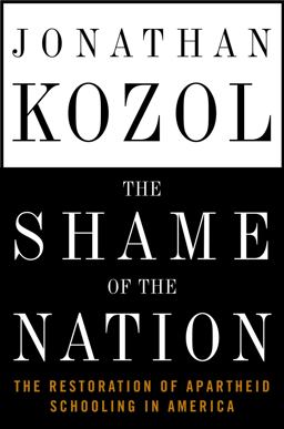 Shame of the Nation The Restoration of Apartheid Schooling in America  9781400052448 Front Cover