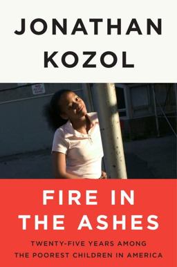 Fire in the Ashes Twenty-Five Years among the Poorest Children in America  9781400052462 Front Cover