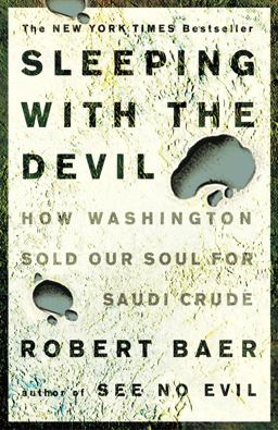 Sleeping with the Devil How Washington Sold Our Soul for Saudi Crude  9781400052684 Front Cover