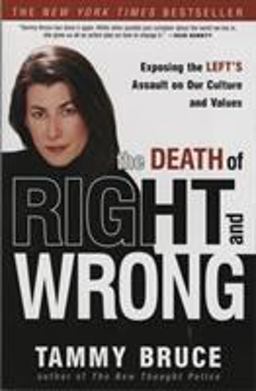 Death of Right and Wrong Exposing the Left's Assault on Our Culture and Values  9781400052943 Front Cover