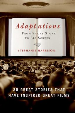 Adaptations From Short Story to Big Screen: 35 Great Stories That Have Inspired Great Films  9781400053148 Front Cover