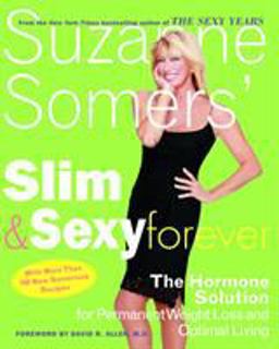 Suzanne Somers' Slim and Sexy Forever The Hormone Solution for Permanent Weight Loss and Optimal Living  9781400053261 Front Cover