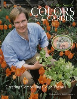P. Allen Smith's Colors for the Garden Creating Compelling Color Themes  9781400053421 Front Cover