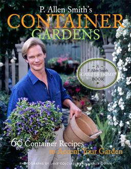 P. Allen Smith's Container Gardens 60 Container Recipes to Accent Your Garden  9781400053438 Front Cover