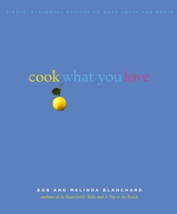 Cook What You Love Simple, Flavorful Recipes to Make Again and Again  9781400054398 Front Cover