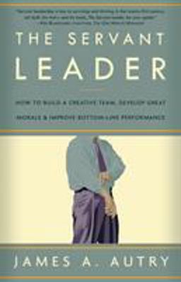 Servant Leader How to Build a Creative Team, Develop Great Morale, and Improve Bottom-Line Performance  9781400054732 Front Cover