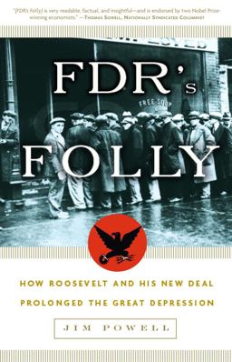 FDR's Folly How Roosevelt and His New Deal Prolonged the Great Depression  9781400054770 Front Cover