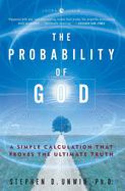 Probability of God A Simple Calculation That Proves the Ultimate Truth  9781400054787 Front Cover