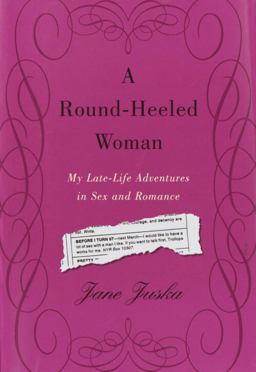Round-Heeled Woman My Late-Life Adventures in Sex and Romance  9781400060115 Front Cover