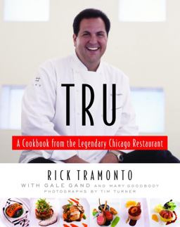 Tru A Cookbook from the Legendary Chicago Restaurant  9781400060610 Front Cover