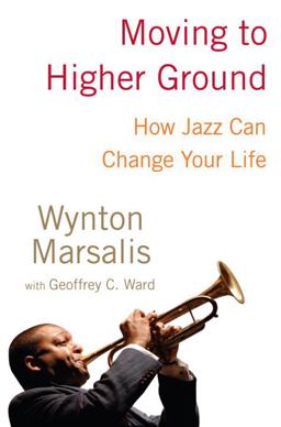 Moving to Higher Ground How Jazz Can Change Your Life  9781400060788 Front Cover