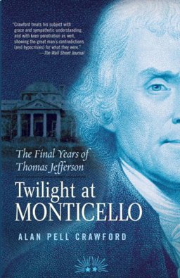 Twilight at Monticello The Final Years of Thomas Jefferson  9781400060795 Front Cover