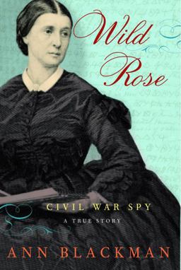Wild Rose Rose O'Neale Greenhow, Civil War Spy  9781400061181 Front Cover