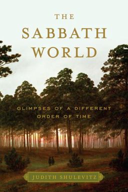 Sabbath World Glimpses of a Different Order of Time  9781400062003 Front Cover