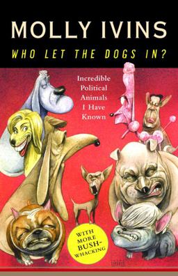 Who Let the Dogs In? : Incredible Political Animals I Have Known  9781400062850 Front Cover