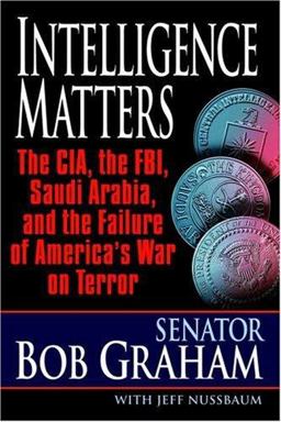 Intelligence Matters The CIA, the FBI, Saudi Arabia, and the Failure of America's War on Terror  9781400063529 Front Cover