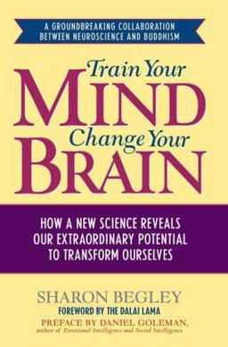 Train Your Mind, Change Your Brain : How a New Science Reveals Our Extraordinary Potential to Transform Ourselves  9781400063901 Front Cover