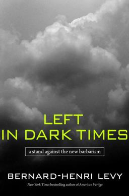 Left in Dark Times A Stand Against the New Barbarism  9781400064359 Front Cover
