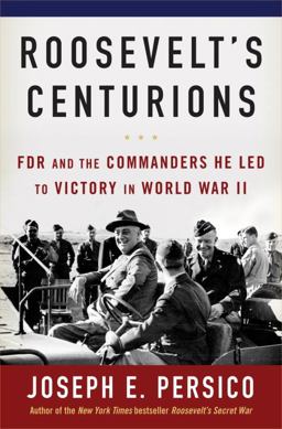Roosevelt's Centurions FDR and the Commanders He Led to Victory in World War II  9781400064434 Front Cover