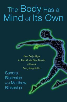 Body Has a Mind of Its Own How Body Maps in Your Brain Help You Do (Almost) Everything Better  9781400064694 Front Cover