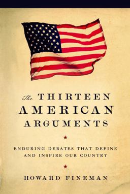 Thirteen American Arguments Enduring Debates That Define and Inspire Our Country  9781400065448 Front Cover