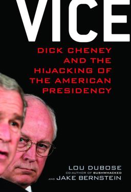 Vice Dick Cheney and the Hijacking of the American Presidency  9781400065769 Front Cover