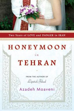 Honeymoon in Tehran Two Years of Love and Danger in Iran  9781400066452 Front Cover