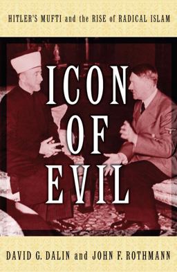 Icon of Evil Hitler's Mufti and the Rise of Radical Islam  9781400066537 Front Cover
