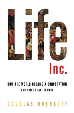 Life Inc. How the World Became a Corporation and How to Take It Back  9781400066896 Front Cover