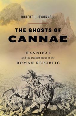 Ghosts of Cannae Hannibal and the Darkest Hour of the Roman Republic  9781400067022 Front Cover