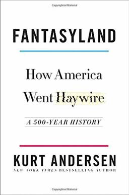 Fantasyland How America Went Haywire: a 500-Year History  9781400067213 Front Cover