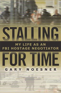 Stalling for Time My Life As an FBI Hostage Negotiator  9781400067251 Front Cover
