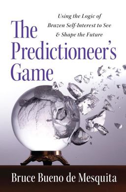 Predictioneer's Game Using the Logic of Brazen Self-Interest to See and Shape the Future  9781400067879 Front Cover