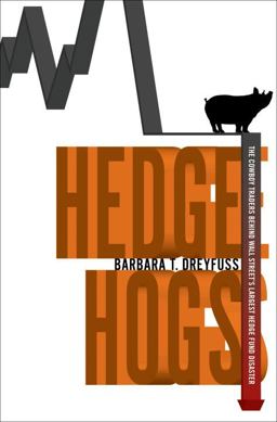 Hedge Hogs The Cowboy Traders Behind Wall Street's Largest Hedge Fund Disaster  9781400068395 Front Cover