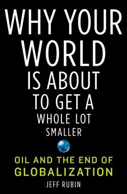Why Your World Is about to Get a Whole Lot Smaller Oil and the End of Globalization  9781400068500 Front Cover