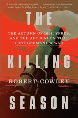 Killing Season The Autumn of 1914, Ypres, and the Afternoon That Cost Germany a War  9781400068524 Front Cover
