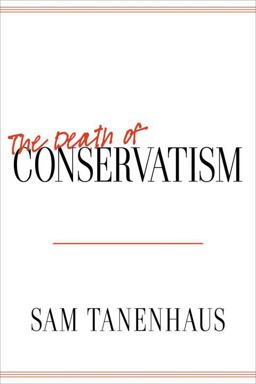 The Death of Conservatism The Death of Conservatism