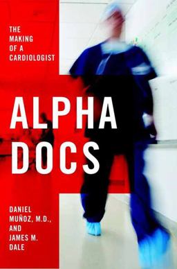 Alpha Docs The Making of a Cardiologist  9781400068876 Front Cover