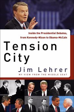 Tension City Inside the Presidential Debates, from Kennedy-Nixon to Obama-McCain  9781400069170 Front Cover