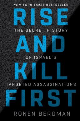 Rise and Kill First The Secret History of Israel's Targeted Assassinations  9781400069712 Front Cover
